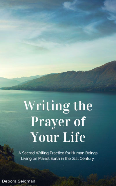 Writing the Prayer of Your Life, a workbook by Debora Seidman